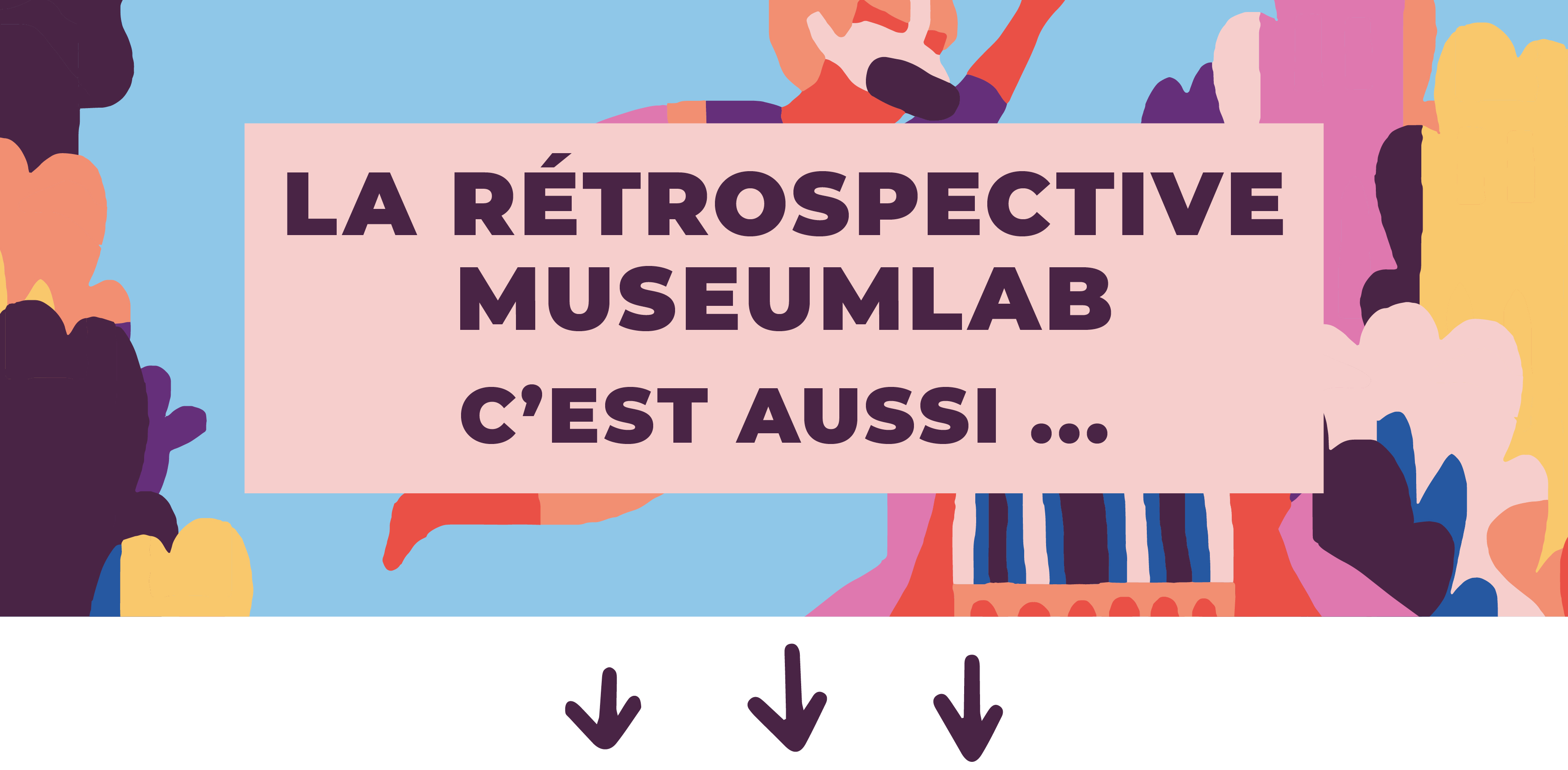 La Rétrospective MuseumLab c'est aussi ...